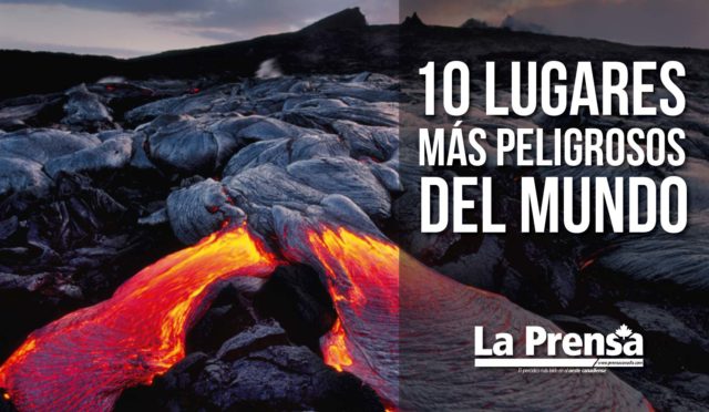 10 lugares más peligrosos del mundo10 lugares más peligrosos del mundo